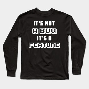 It's not a Bug it's a feature funny Programmer Long Sleeve T-Shirt